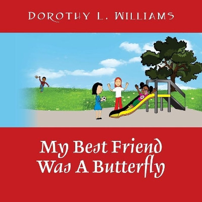 My Best Friend Was A Butterfly Dorothy L Williams 9781478736004