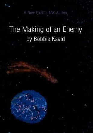 The Making of an Enemy Bobbie Kaald 9781599262246