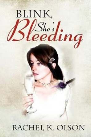 Blink, She's Bleeding Rachel K Olson 9781479735167