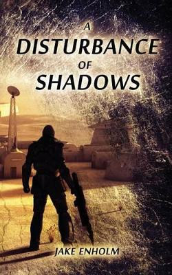 A Disturbance of Shadows by Jake Enholm
