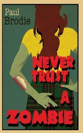 Never Trust a Zombie Paul Brodie 9781492174929