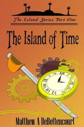 The Island of Time Matthew a Debettencourt 9781481964593