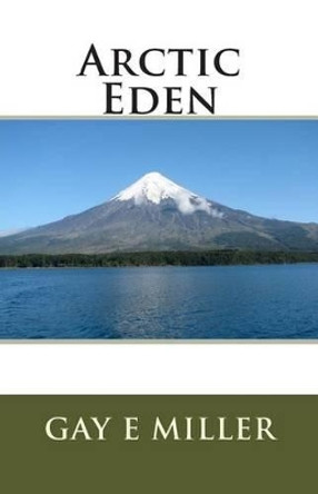 Arctic Eden by Gay E Miller