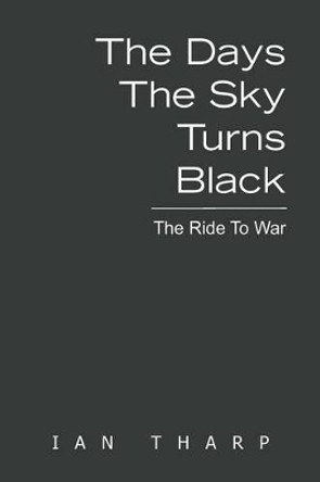 The Days the Sky Turns Black: The Ride to War Ian Tharp 9781479737772