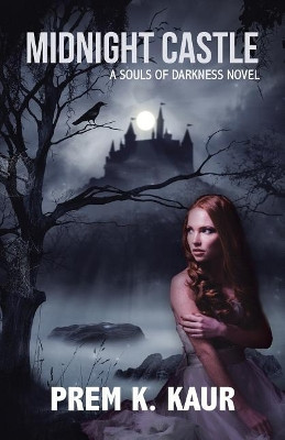 Midnight Castle: A Souls of Darkness Novel Prem K Kaur 9781482882971