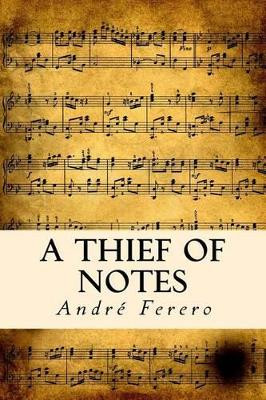 A Thief Of Notes by Andre Ferero