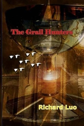 The Grail Hunters Richard Luo 9781512073669