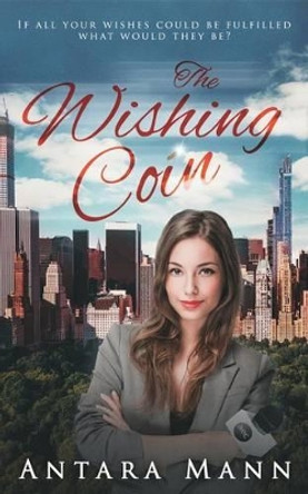 The Wishing Coin: A Modern Fairy Tale Antara Mann 9781511479868