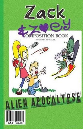Zack & Zoey's Alien Apocalypse by Mj Ware