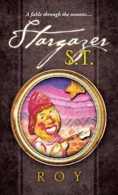 Stargazer S.T.: A fable through the seasons... Roy 9781482892123