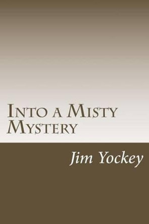 Into the Misty Mystery: A Misty Mystery Jim Edsell Yockey 9781494925536