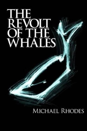 Revolt of the Whales Michael Rhodes 9781537657929