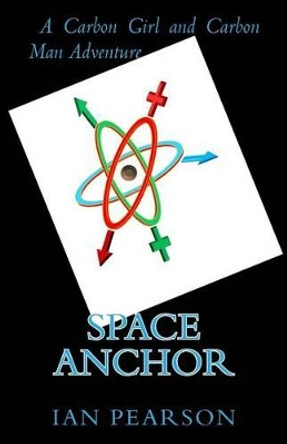 Space Anchor: A Carbon Girl and Carbon Man Novel Ian Pearson 9781491220023