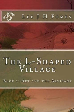 The L-Shaped Village: Art and the Artisans Sarah Cheeseman 9781494927332