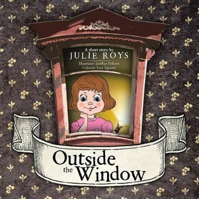 Outside the Window by Julie Roys