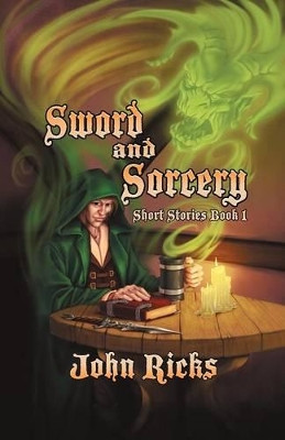 Sword and Sorcery: Short Stories Book 1 John Ricks 9781475939699