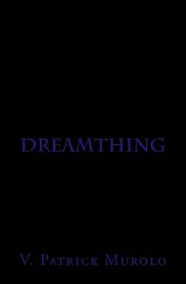 Dreamthing Vincent Patrick Murolo 9781512091908