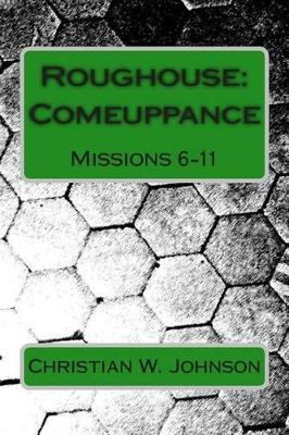 Roughouse: Comeuppance: Missions 6-11 Christian W Johnson 9781497440111