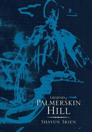 Legend of Palmerskin Hill Shayun Skien 9781493135882 Legend of Palmerskin Hill Shayun Skien 9781493135882