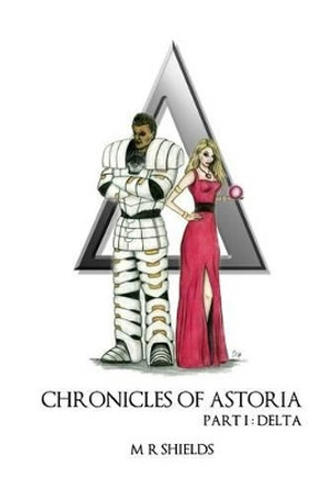 Chronicles of Astoria: part I delta M R Shields 9781481996785