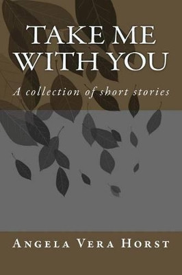 Take Me With You by Angela Vera Horst