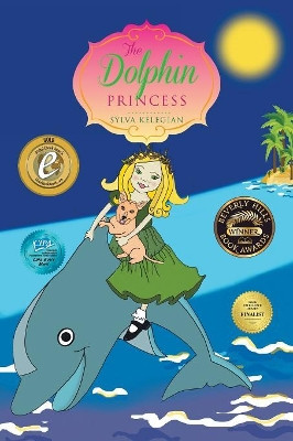 The Dolphin Princess Sylva Kelegian 9781493143863