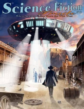 Science Fiction Trails 10: Where Science Fiction Meets the Wild West David B Riley 9781484871386