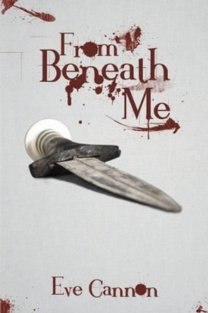 From Beneath Me Eve Cannon 9781493145744