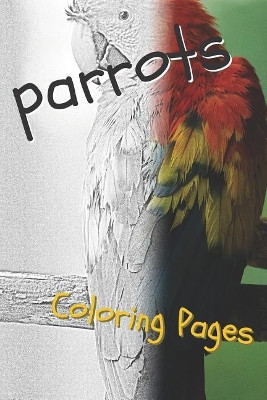 Parrot Coloring Pages: Beautiful Parrots Drawings for Kids and for Adults Relaxation Coloring Pages 9781090515391