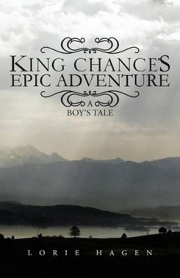 King Chance's Epic Adventure by Lorie Hagen