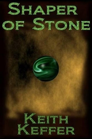 Shaper of Stone Keith Keffer 9781484878712