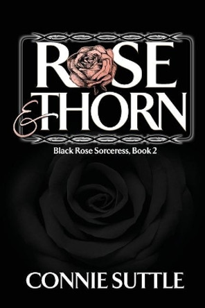 Rose and Thorn by Connie Suttle