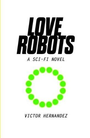 Love Robots by Victor Hernandez