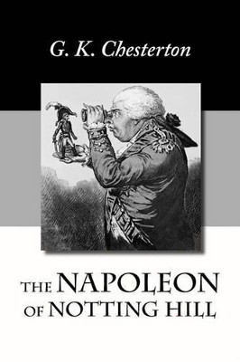 The Napoleon of Notting Hill G K Chesterton 9781600965234