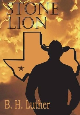 Stone Lion: Modern Western Suspense B H Luther 9781478759003