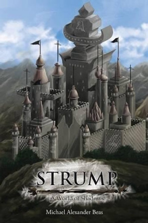 Strump: A World of Shadows Michael Alexander Beas 9781493148219