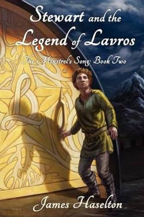 Stewart and the Legend of Lavros: The Minstrel's Song James C Haselton 9781477468296