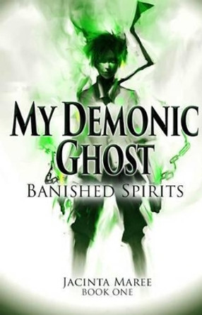 My Demonic Ghost #1: Banished Spirits Jacinta Maree MS 9781530370559