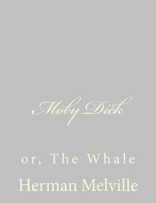 Moby Dick: or, The Whale Herman Melville 9781484885611