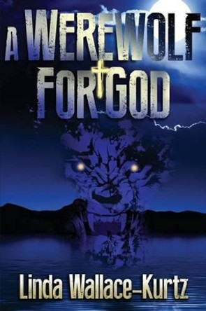 A Werewolf for God by Linda Wallace-Kurtz