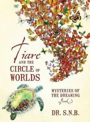Tiare and the Circle of Worlds: Mysteries of the Dreaming - Book 3 S N B 9781478760542