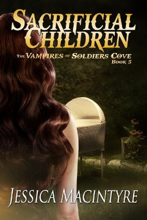 The Vampires of Soldiers Cove: Sacrificial Children Jessica Macintyre 9781512119886
