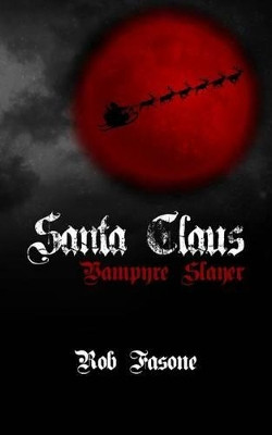 Santa Claus Vampyre Slayer by Rob Fasone