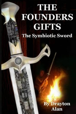 The Founders Gifts: The Symbiotic Sword Drayton Alan 9781491264713