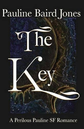 The Key: A Perilous Pauline SF Romance Pauline Baird Jones 9781494965334