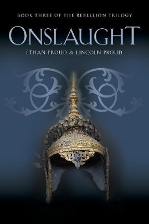 Onslaught: Book Three of the Rebellion Trilogy Ethan Proud 9781634913300