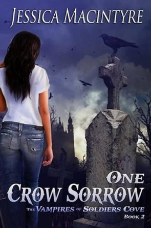 The Vampires of Soldiers Cove: One Crow Sorrow Jessica Macintyre 9781490578767