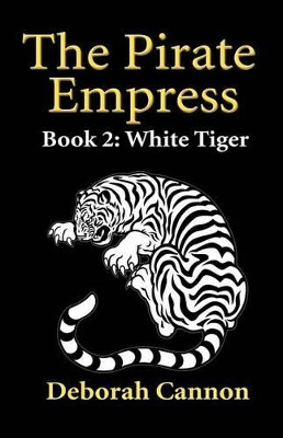 The Pirate Empress: White Tiger: A Serial Novel, Book 2 Deborah Cannon 9781514774540