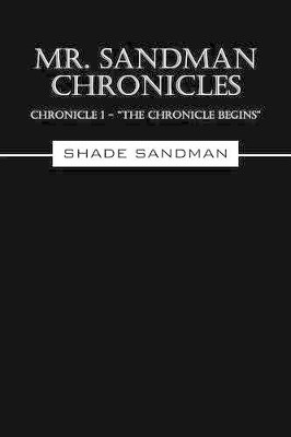Mr. Sandman Chronicles: Chronicle 1 - "The Chronicle Begins" Shade Sandman 9781478767107