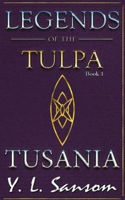 Legends of the Tulpa Book 1 Tusania by Y L Sansom